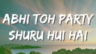 Abhi Toh Party Shuru Hui Hai Lyrics