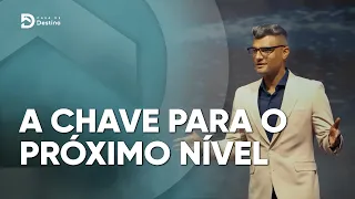 A chave para o próximo nível | Tiago Brunet