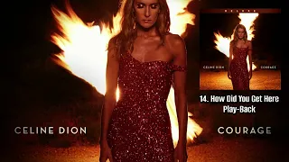 Céline Dion - Courage (Deluxe Edition) - 14. How Did You Get Here - Play-Back