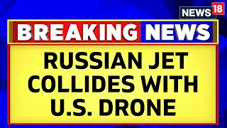 Russian Jet Crash | Russian Jet Collides With U.S. Drone Over Black Sea | English News | News18