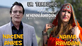 Hacene Ahres & Naima Remdani [ UR TERBIḤEḌ ]  Hommage M'Henni Amroun