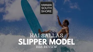 Kai Sallas Longboards -  THE SLIPPER - Hawaiian South Shore Review