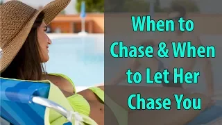 When to Chase & When to Let Her Chase You