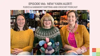 New Yarn Alert! - Ep. 146 Fleece & Harmony Knitting and Crochet Podcast