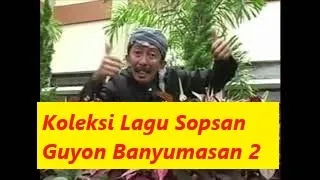 KOLEKSI LAGU PILIHAN SOPSAN BANYUMASAN PART2