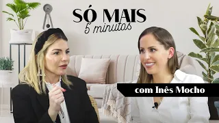 SÓ MAIS 5 MINUTOS COM INÊS MOCHO