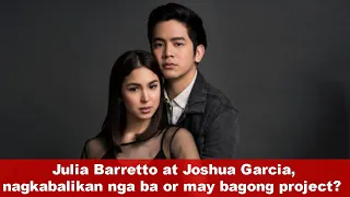 Julia Barretto at Joshua Garcia, nagkabalikan nga ba or may bagong project?