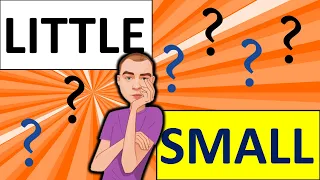 SMALL / LITTLE