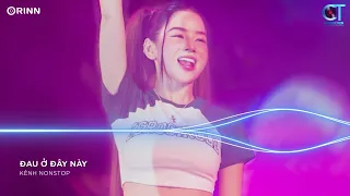 Đau Ở Đây Này Remix, Cô Đơn Dành Cho Ai Remix ~ NONSTOP Vinahouse Nhạc Trẻ Remix Bass Cực Mạnh