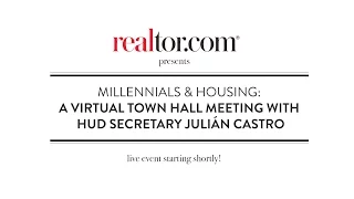 Millennials & The Housing Market: A live Town Hall with HUD Secretary Julián Castro and realtor.com®