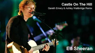 Ed Sheeran - Castle On The Hill (Gareth Emery & Ashley Wallbridge Remix) HD