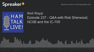 Episode 237 - Q&A with Rob Sherwood, NC0B and the IC-705
