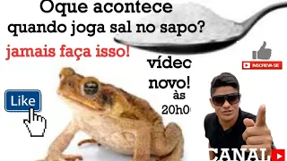 Jamais jogue SAL em sapo algum! se não, ele vai ficar igual o que aparece no final do vídeo.