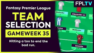 FPL TEAM SELECTION | GAMEWEEK 35 | Hitting A Ton To End The Bad Run | Fantasy Premier League