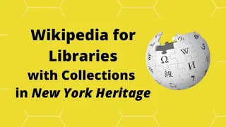 Wikipedia for Libraries with Collections in NY Heritage