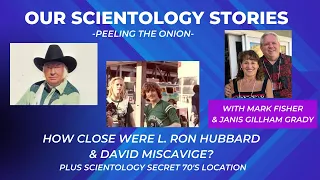 Scientology - How close were L. Ron Hubbard and David Miscavige? Plus a secret 70's location!