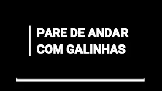 Pare De Andar Com Galinhas