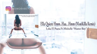 Leka El Poeta Ft Mishelle Master Boy - Ella Quiere Hmm..Haa...Hmm (MonKilla Remix)