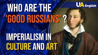 Why Culture MUST Be Decolonized From Russian Imperialism? The 'Good Russians' Danger