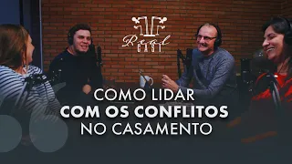 COMO LIDAR COM OS CONFLITOS NO CASAMENTO | REALCAST