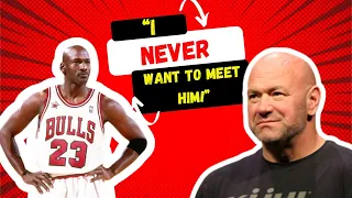 Dana White NEVER wants to meet MICHEAL JORDAN