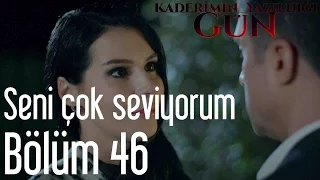 Kaderimin Yazıldığı Gün 46. Bölüm - Seni Çok Seviyorum