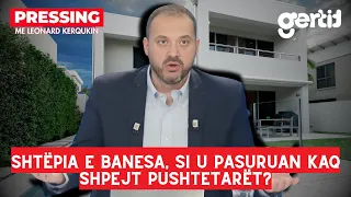 Shtëpia e banesa, si u pasuruan kaq shpejt pushtetarët? | Pressing