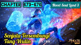 Senjata Tersembunyi Tang Wulin || Novel Soul Land 3 || Chapter 673 - 676