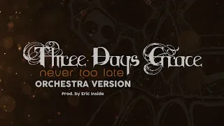 Three Days Grace - Never Too Late [ORCHESTRA VERSION] Prod. by @EricInside