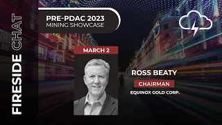 Fireside Chat with Ross Beaty, Equinox Gold Corp. | Red Cloud Pre PDAC 2023