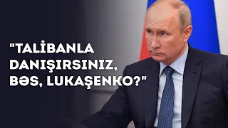 Rusiya Prezidenti Vladimir Putin: "Talibanla danışırsınız, bəs, Lukaşenko?"