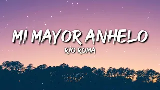 Río Roma - Mi Mayor Anhelo (Letra / Lyrics)