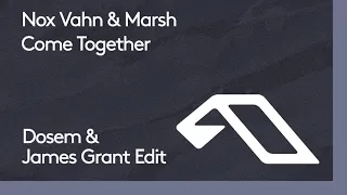 Nox Vahn, Marsh - Come Together (Dosem & James Grant Edit)