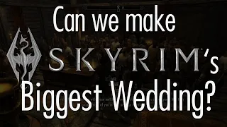 Making Skyrim's Biggest Wedding!