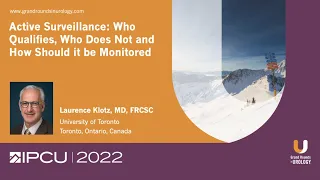Active Surveillance 2022: Who Qualifies, Who Does Not and How Should it be Monitored