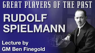 Great Players of the Past: Rudolf Spielmann, with GM Ben Finegold