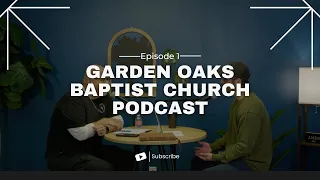 Interview with Sisto DeLeon | Garden Oaks Baptist Church Podcast Episode #1