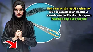 Kadınların Hergün Yaptığı O Günah Ne? Allah Bu Sebeple Onları Lanetler. Kadınların Çoğu Bunu Yapıyor