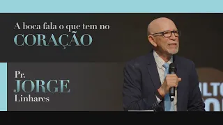 A boca fala o que tem no coração | Pr. Jorge Linhares | Culto Pastoral | 06/11/2022