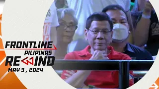 Frontline Pilipinas Rewind | May 3, 2024 #FrontlineRewind