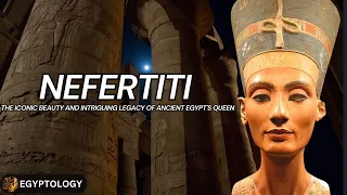 Nefertiti : The Iconic Beauty and Intriguing Legacy of Ancient Egypt's Queen  | Egyptology