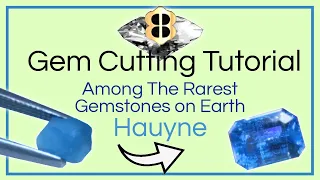 Gem Cutting Tutorial: Among The Rarest Gemstones- Hauyne