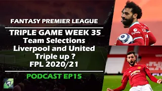 FPL Triple Gameweek 35 Podcast | Fantasy Premier League 2020/21