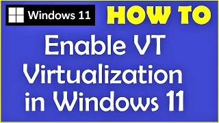 How to Enable VT Virtualization Technology in Windows 11