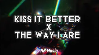 Kiss It Better x The Way I Are (DJ NaTa Mashup)