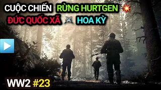 Thế chiến 2 - Tập 23 | Cuộc chiến RỪNG HURTGEN 1944 | Hoa Kỳ - Đức Quốc Xã