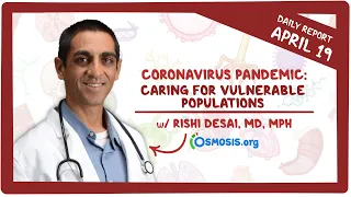 Caring for vulnerable populations: Coronavirus Pandemic—Daily Report with Rishi Desai, MD, MPH