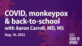 Preventing COVID and monkeypox in schools with Aaron Carroll, MD, MS | COVID-19 Update