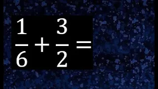 1/6 mas 3/2 . Suma de fracciones heterogeneas , diferente denominador 1/6+3/2