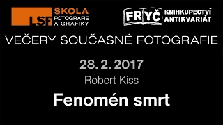 Robert Kiss - Fenomén smrt - Večery současné fotografie